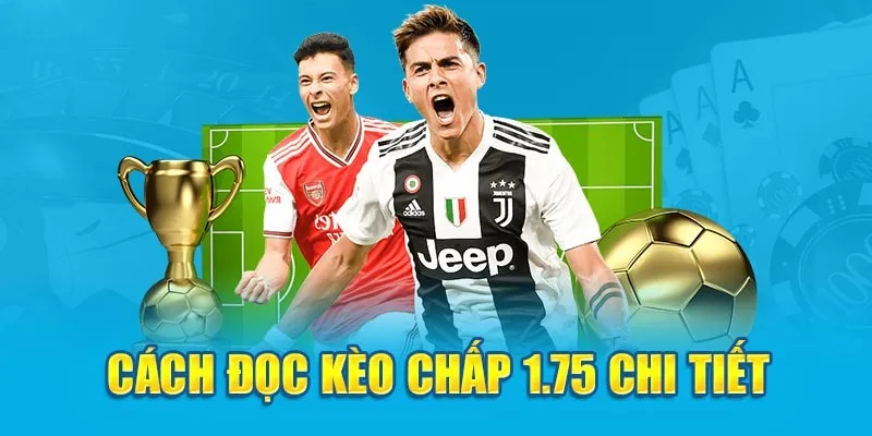 Kèo chấp 1.75 đội bóng ở cửa trên thắng cách biệt 1 bàn
