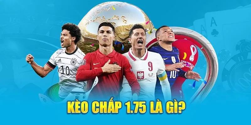 Kèo chấp 1.75 là gì