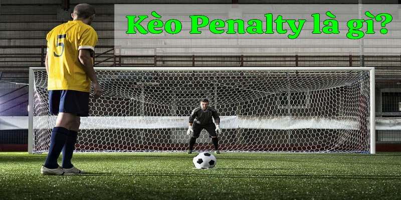 Kèo penalty khái quát
