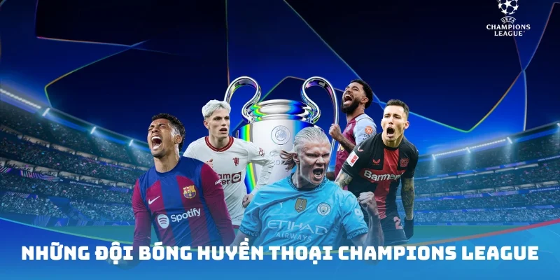 Những đội bóng huyền thoại tại UEFA Champions League