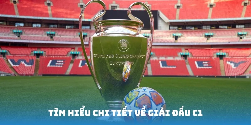 Tìm hiểu chi tiết về giải đấu C1