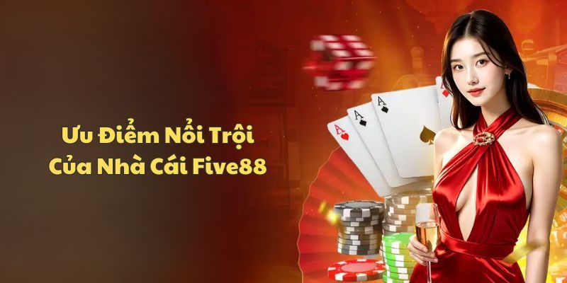 Những ưu điểm nổi trội về sân chơi Five88