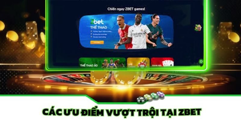 Những ưu điểm nổi trội về nhà cái uy tín Zbet